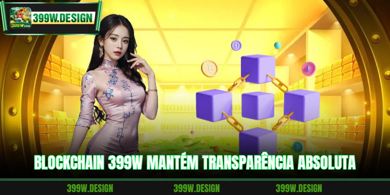 Blockchain 399W mantém transparência absoluta