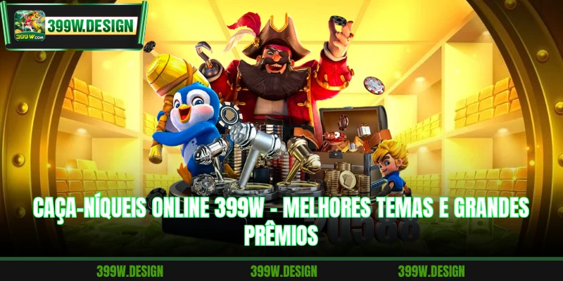 Caça-Níqueis Online 399W - Melhores Temas E Grandes Prêmios