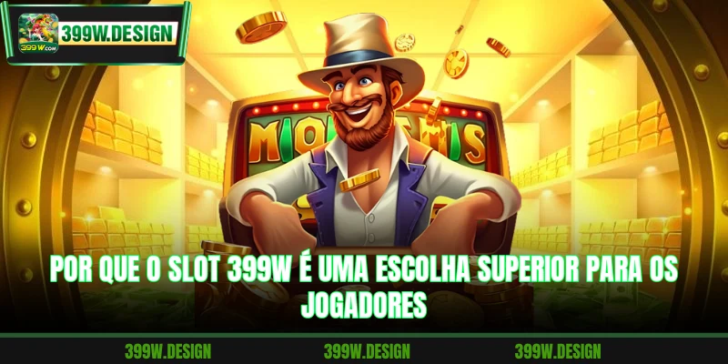 Por que o Slot 399W é uma escolha superior para os jogadores