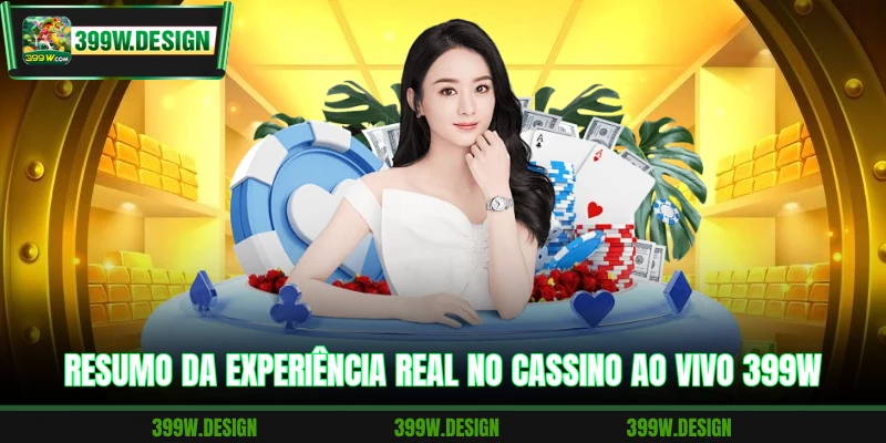 Resumo da experiência real no cassino ao vivo 399W
