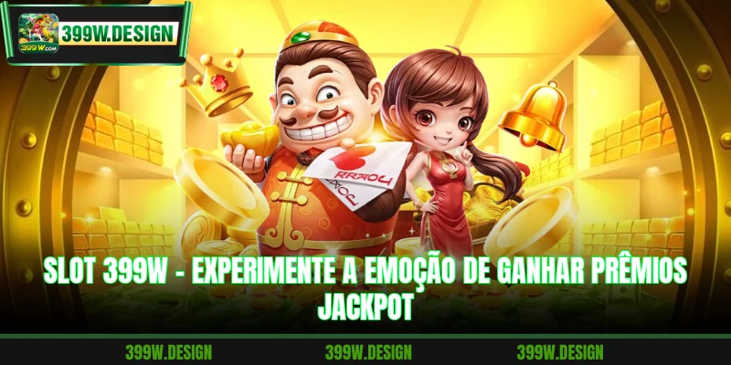 Slot 399W - Experimente A Emoção De Ganhar Prêmios Jackpot 