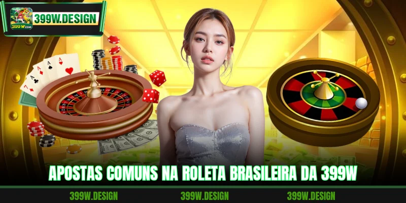 Apostas comuns na roleta Brasileira da 399W