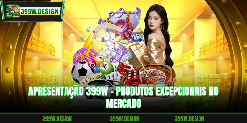 Apresentação 399W - Produtos excepcionais no mercado