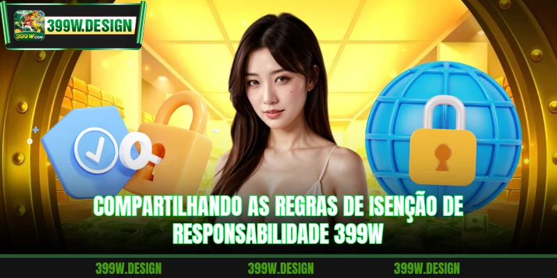Compartilhando as regras de isenção de responsabilidade 399W