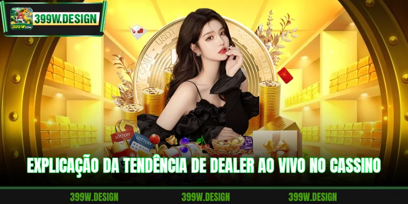 Explicação da tendência de dealer ao vivo no cassino