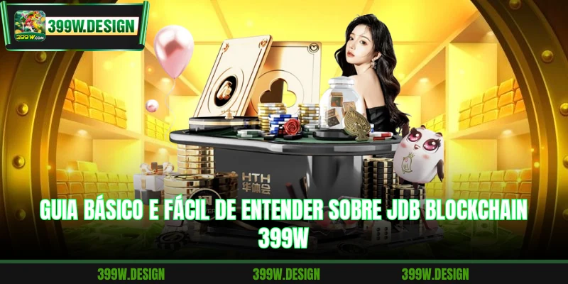 Guia básico e fácil de entender sobre JDB Blockchain 399W