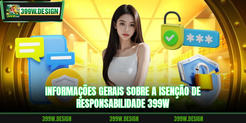 Informações gerais sobre a isenção de responsabilidade 399W