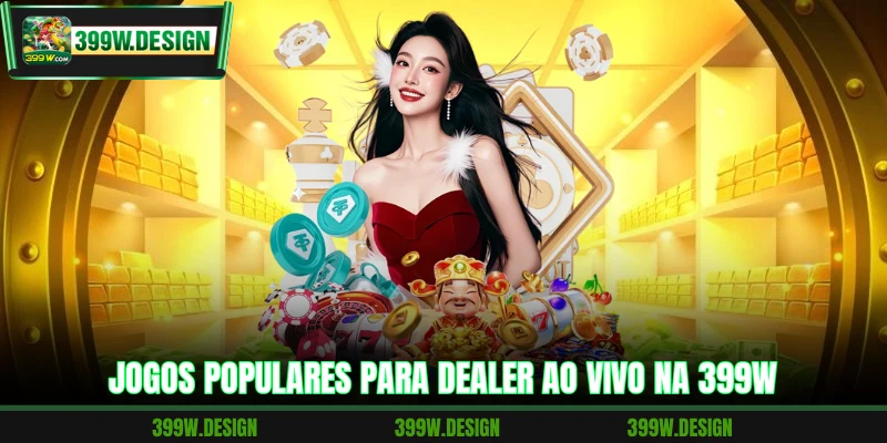 Jogos populares para dealer ao vivo na 399W
