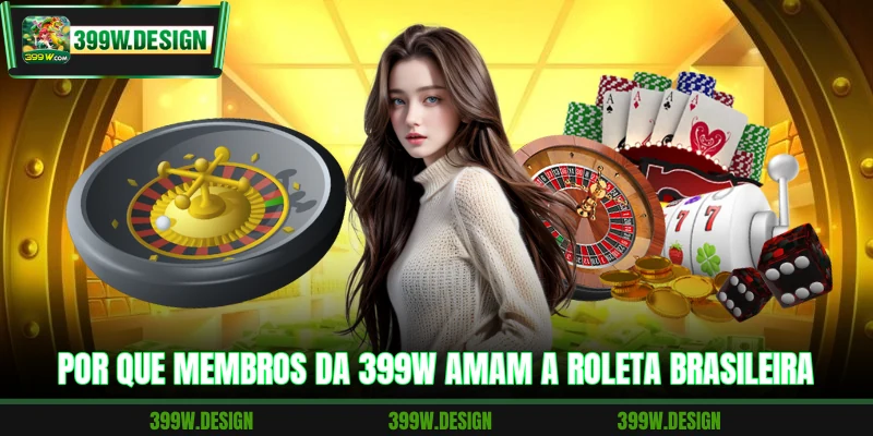 Por que membros da 399W amam a roleta Brasileira