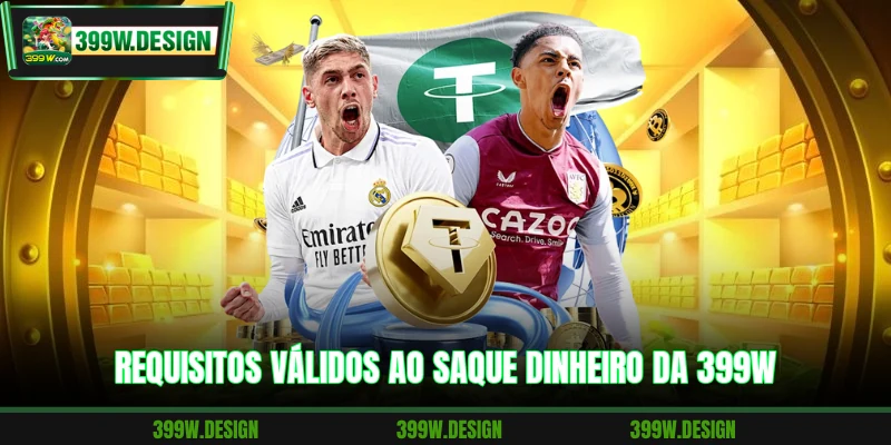 Requisitos válidos ao saque dinheiro da 399W